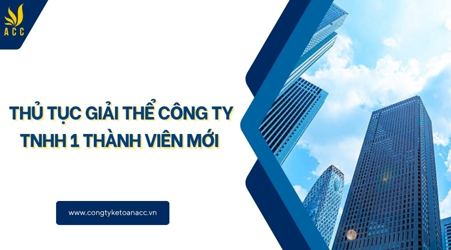 Thủ tục giải thể công ty TNHH 1 thành viên mới