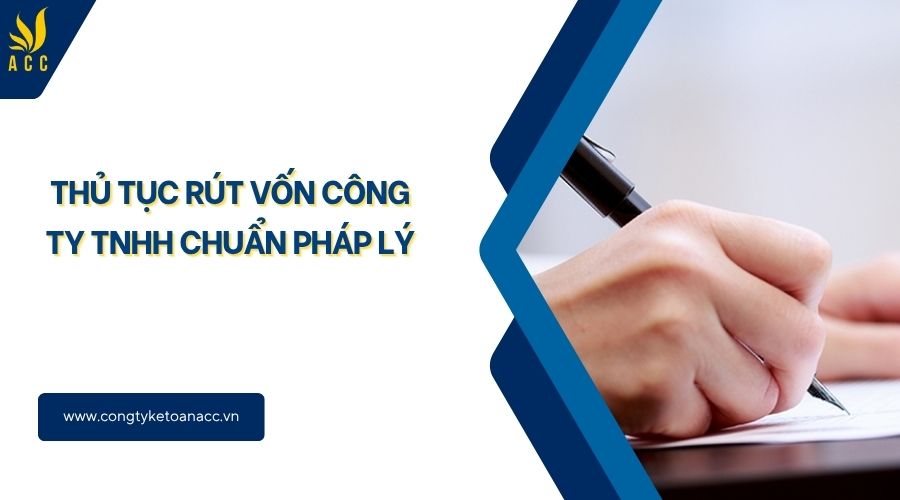 Thủ tục rút vốn công ty TNHH chuẩn pháp lý