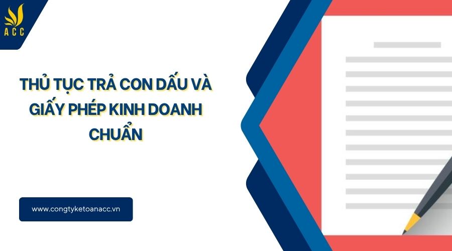 Thủ tục trả con dấu và giấy phép kinh doanh chuẩn