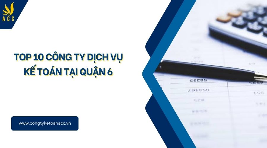 Top 10 công ty dịch vụ kế toán tại Quận 6