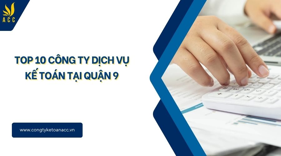 Top 10 công ty dịch vụ kế toán tại Quận 9