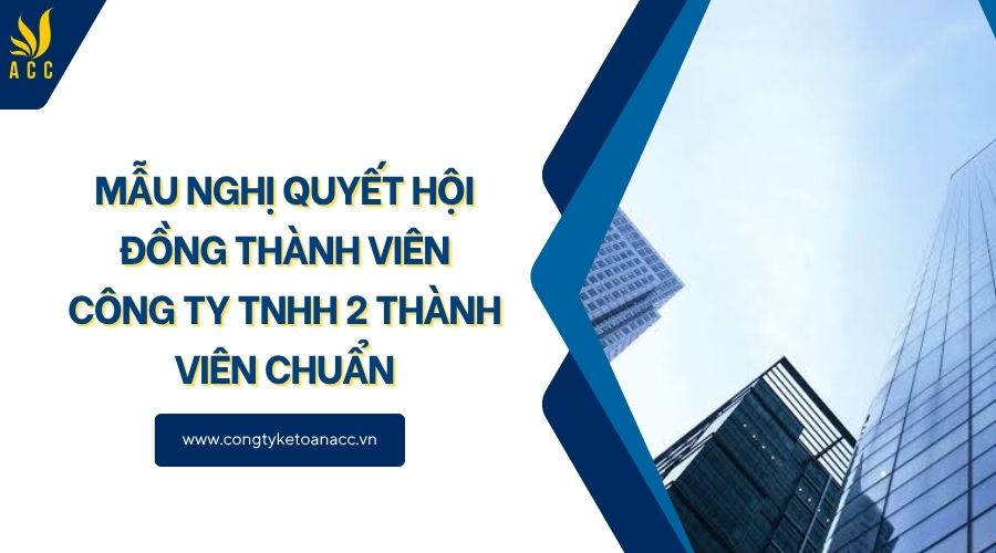 Mẫu nghị quyết hội đồng thành viên công ty TNHH 2 thành viên chuẩn