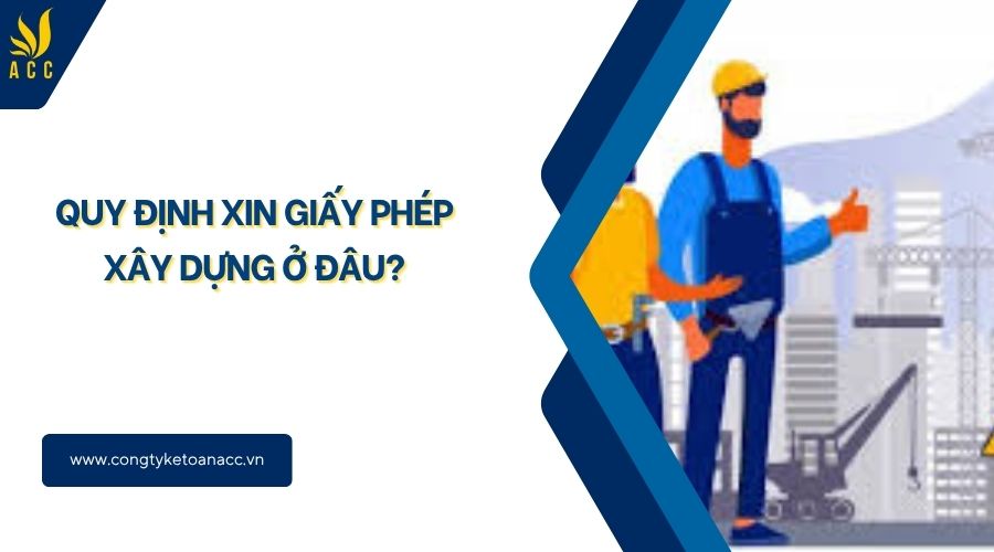 Quy định xin giấy phép xây dựng ở đâu?
