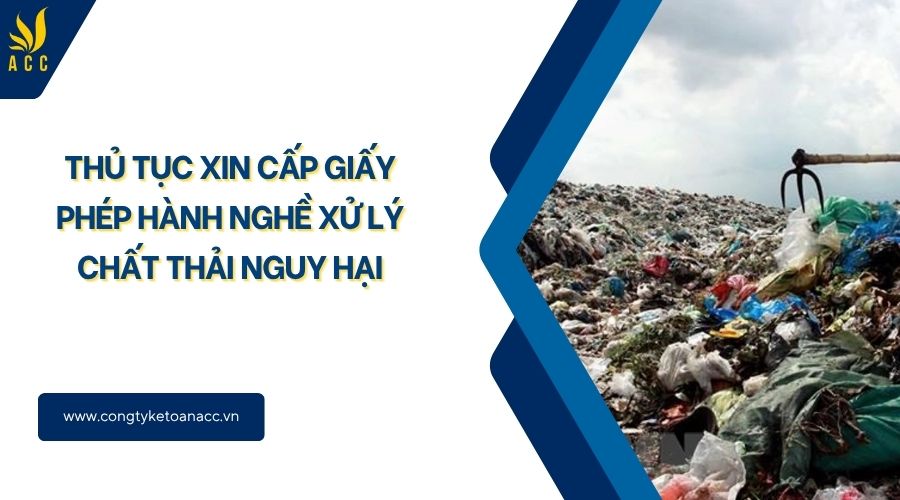 Thủ tục xin cấp giấy phép hành nghề xử lý chất thải nguy hại